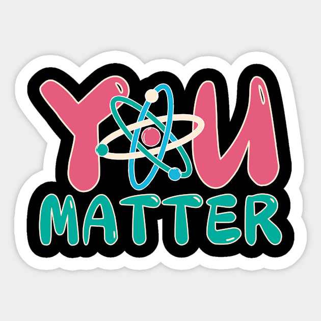 You Matter Science Teacher Sticker by The WYLD Tribe
